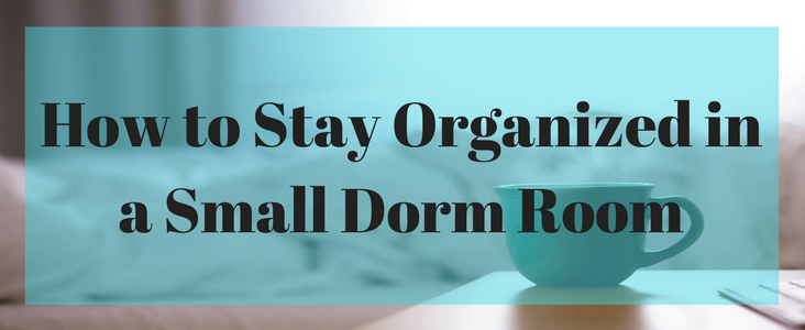 how to stay organized in a small dorm